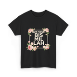 But First Bismillah Islam T-Shirt - Black