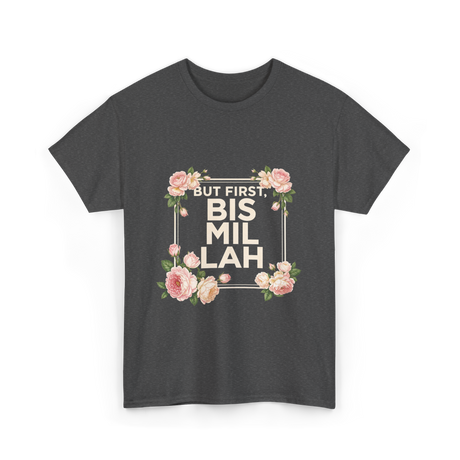 But First Bismillah Islam T-Shirt - Dark Heather