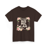 But First Bismillah Islam T-Shirt - Dark Chocolate