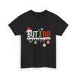 But I Do Christmas Fun T-Shirt - Black