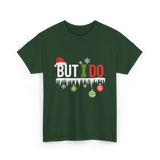 But I Do Christmas Fun T-Shirt - Forest Green