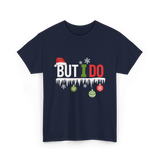 But I Do Christmas Fun T-Shirt - Navy