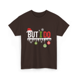 But I Do Christmas Fun T-Shirt - Dark Chocolate