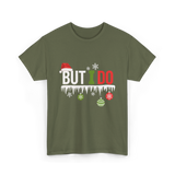 But I Do Christmas Fun T-Shirt - Military Green