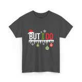 But I Do Christmas Fun T-Shirt - Dark Heather