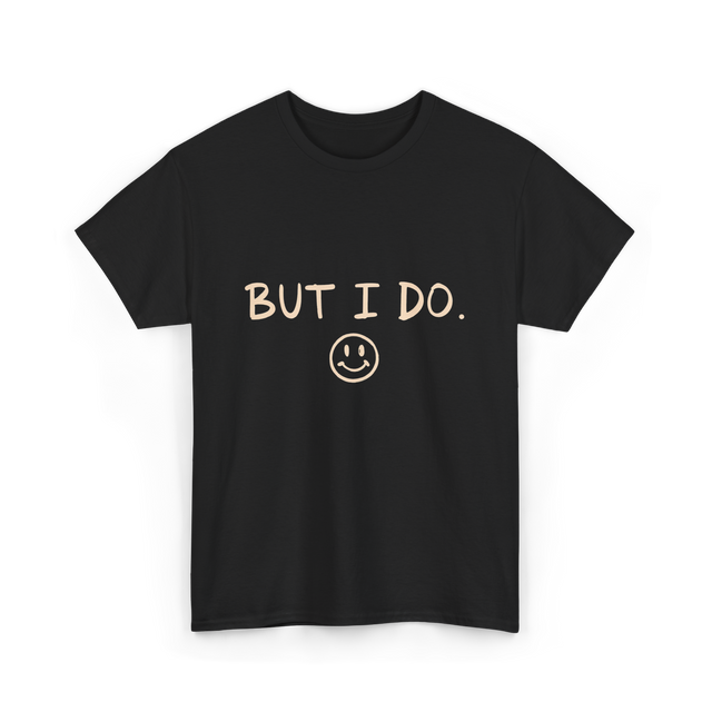 But I Do Smiley Face T-Shirt - Black