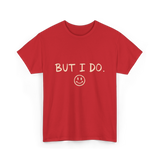 But I Do Smiley Face T-Shirt - Red