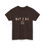 But I Do Smiley Face T-Shirt - Dark Chocolate