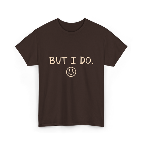 But I Do Smiley Face T-Shirt - Dark Chocolate