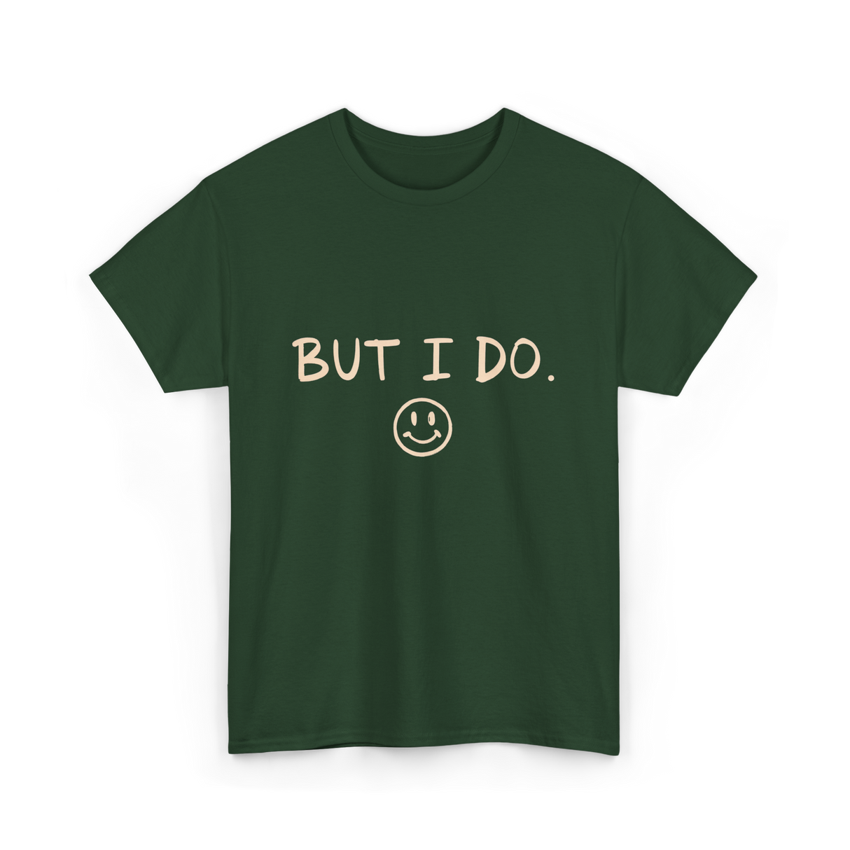 But I Do Smiley Face T-Shirt - Forest Green