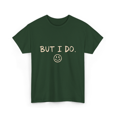 But I Do Smiley Face T-Shirt - Forest Green