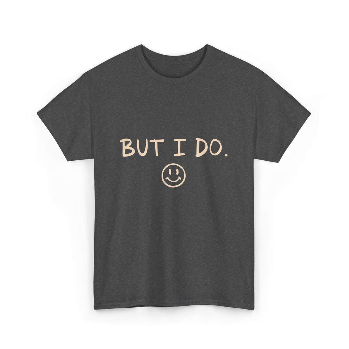 But I Do Smiley Face T-Shirt - Dark Heather