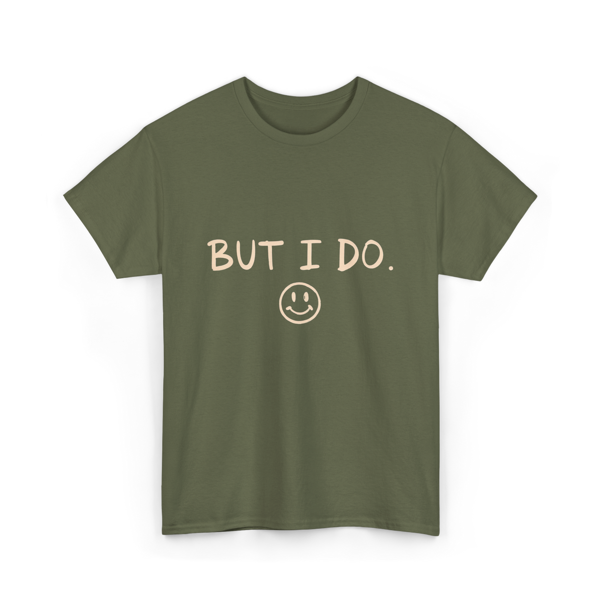 But I Do Smiley Face T-Shirt - Military Green