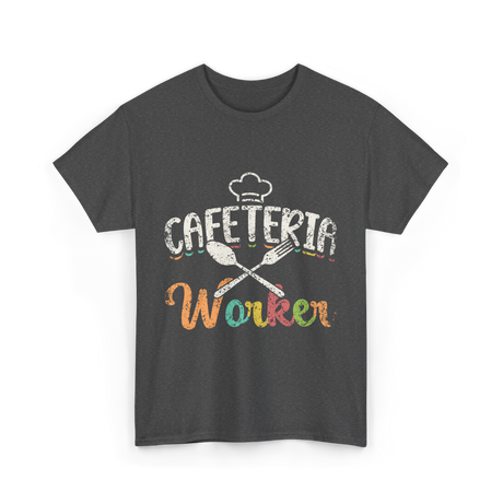 Cafeteria Worker Kitchen Staff T-Shirt - Dark Heather