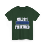 Call 911 I'm Retired Emergency Responder T-Shirt - Forest Green