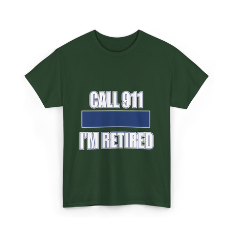 Call 911 I'm Retired Emergency Responder T-Shirt - Forest Green