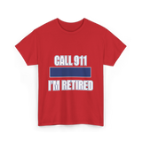 Call 911 I'm Retired Emergency Responder T-Shirt - Red