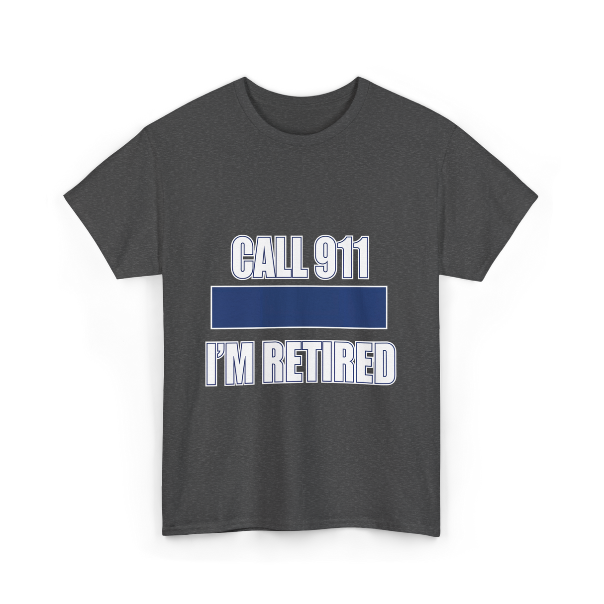 Call 911 I'm Retired Emergency Responder T-Shirt - Dark Heather