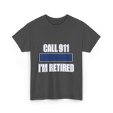 Call 911 I'm Retired Emergency Responder T-Shirt - Dark Heather