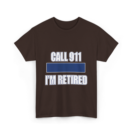 Call 911 I'm Retired Emergency Responder T-Shirt - Dark Chocolate