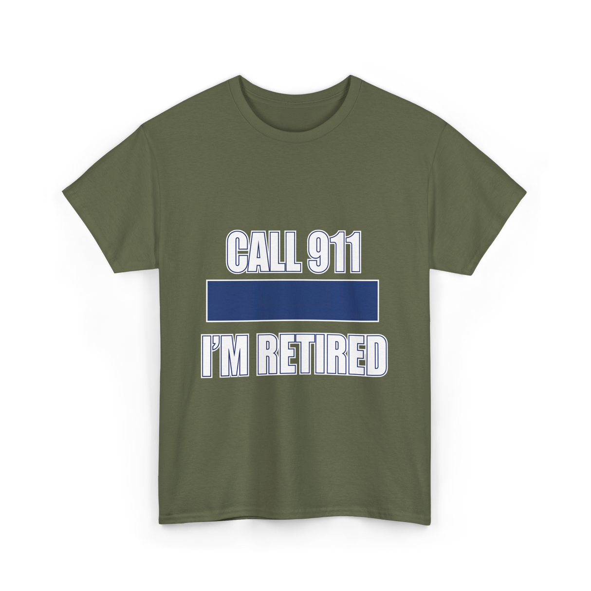 Call 911 I'm Retired Emergency Responder T-Shirt - Military Green