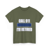 Call 911 I'm Retired Emergency Responder T-Shirt - Military Green