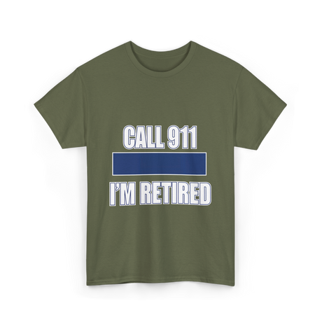 Call 911 I'm Retired Emergency Responder T-Shirt - Military Green