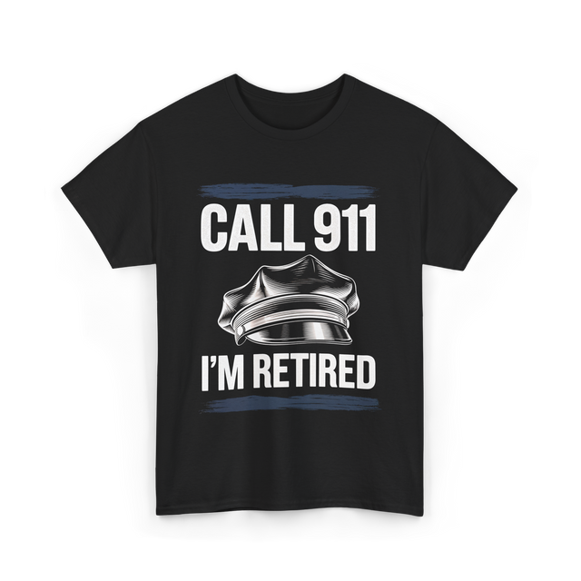 Call 911 I’m Retired Officer T-Shirt - Black