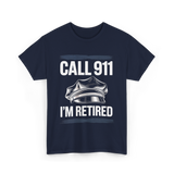 Call 911 I’m Retired Officer T-Shirt - Navy