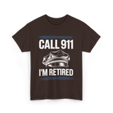 Call 911 I’m Retired Officer T-Shirt - Dark Chocolate