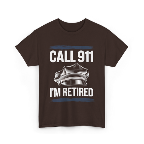 Call 911 I’m Retired Officer T-Shirt - Dark Chocolate