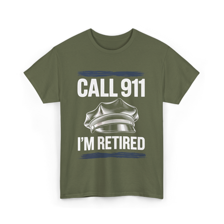 Call 911 I’m Retired Officer T-Shirt - Military Green