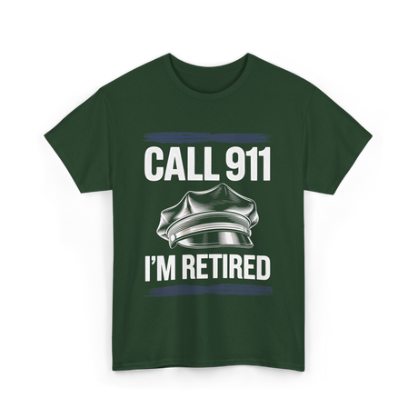 Call 911 I’m Retired Officer T-Shirt - Forest Green