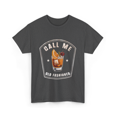 Call Me Old Fashioned Whiskey T-Shirt - Dark Heather