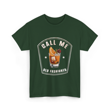 Call Me Old Fashioned Whiskey T-Shirt - Forest Green