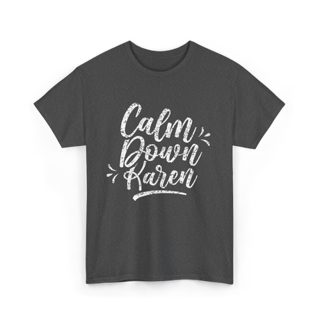 Calm Down Karen T-Shirt - Dark Heather