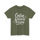 Calm Down Karen T-Shirt - Military Green