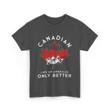 Canadian Like An American Canada T-Shirt - Dark Heather