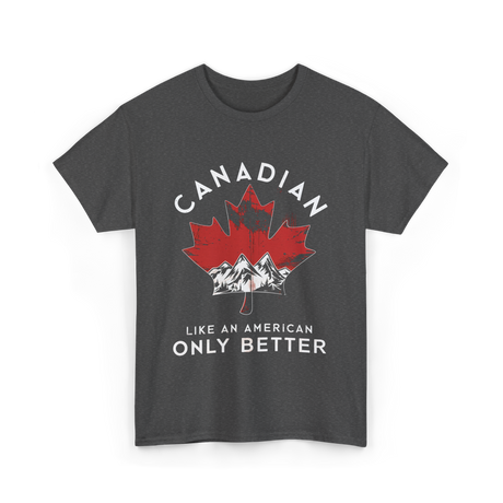 Canadian Like An American Canada T-Shirt - Dark Heather