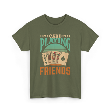 Card Playing Friends Cards T-Shirt - Military Green