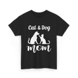 Cat and Dog Mom Pets Animals T-Shirt - Black