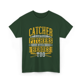 Catcher Because Pitchers Heroes Baseball T-Shirt - Forest Green