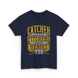 Catcher Because Pitchers Heroes Baseball T-Shirt - Navy