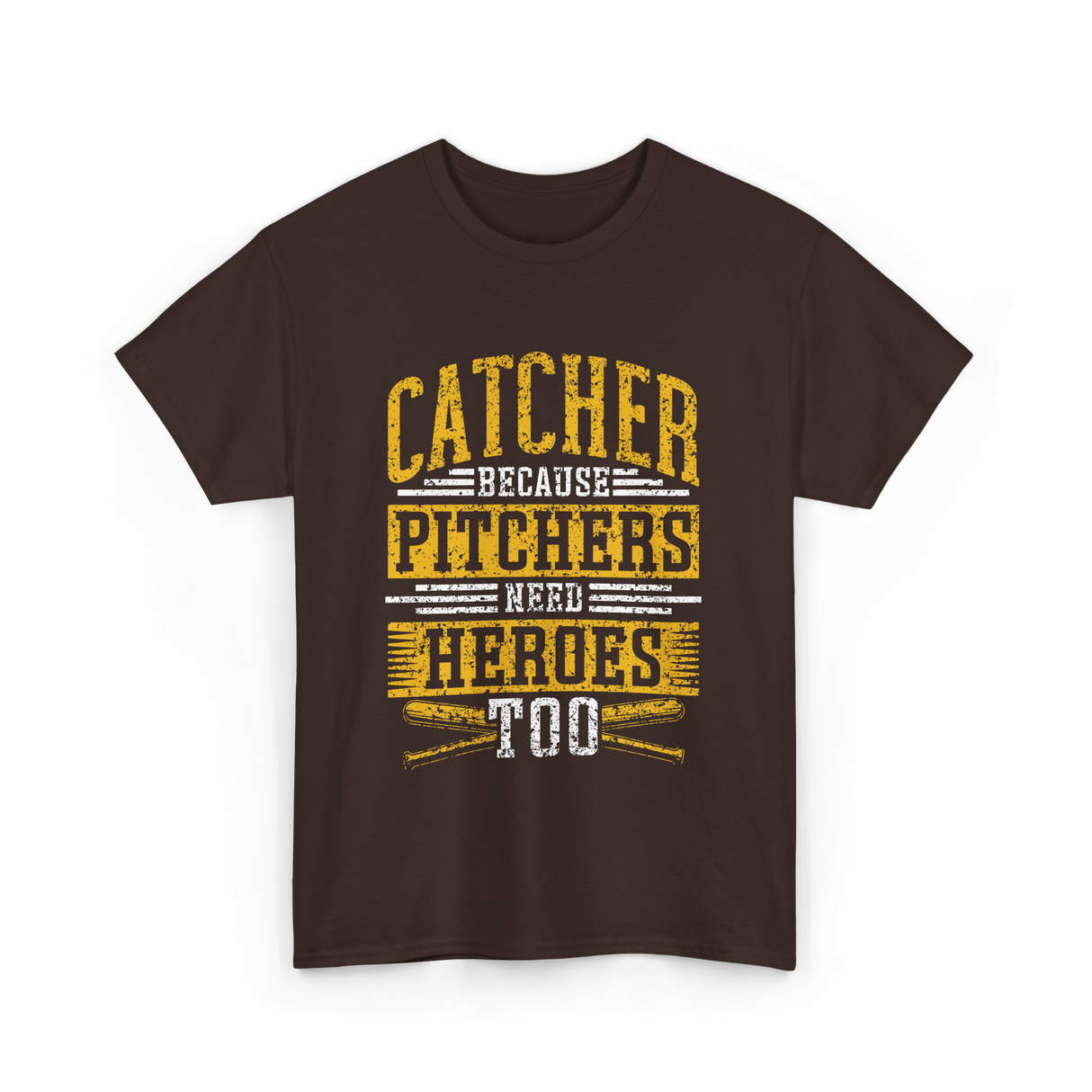 Catcher Because Pitchers Heroes Baseball T-Shirt - Dark Chocolate