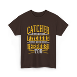 Catcher Because Pitchers Heroes Baseball T-Shirt - Dark Chocolate