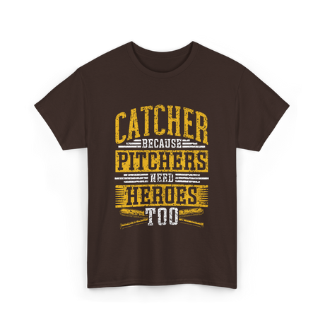 Catcher Because Pitchers Heroes Baseball T-Shirt - Dark Chocolate