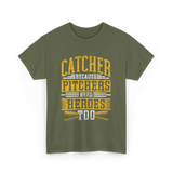 Catcher Because Pitchers Heroes Baseball T-Shirt - Military Green