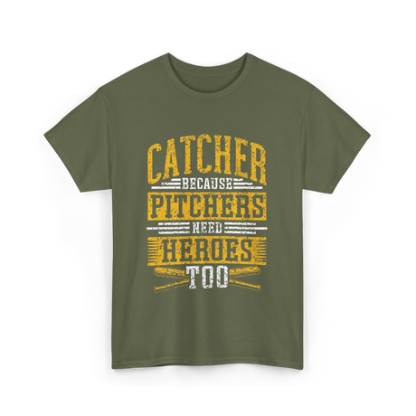 Catcher Because Pitchers Heroes Baseball T-Shirt - Military Green