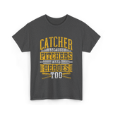 Catcher Because Pitchers Heroes Baseball T-Shirt - Dark Heather