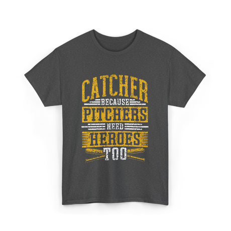 Catcher Because Pitchers Heroes Baseball T-Shirt - Dark Heather